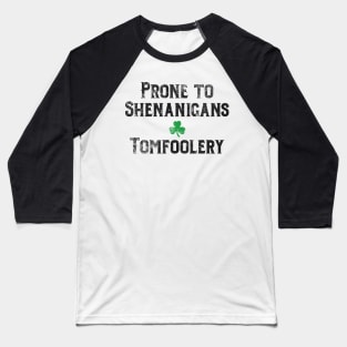 St. Patrick's Day Irish Prone to Shenanigans & Tomfoolery Baseball T-Shirt